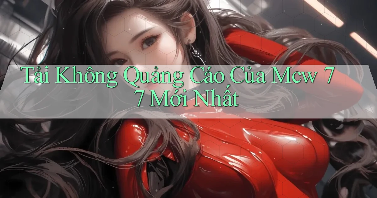 tải không quảng cáo của mcw 77 mới nhất