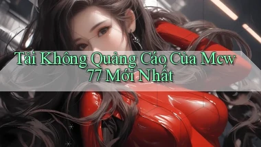 tải không quảng cáo của mcw 77 mới nhất