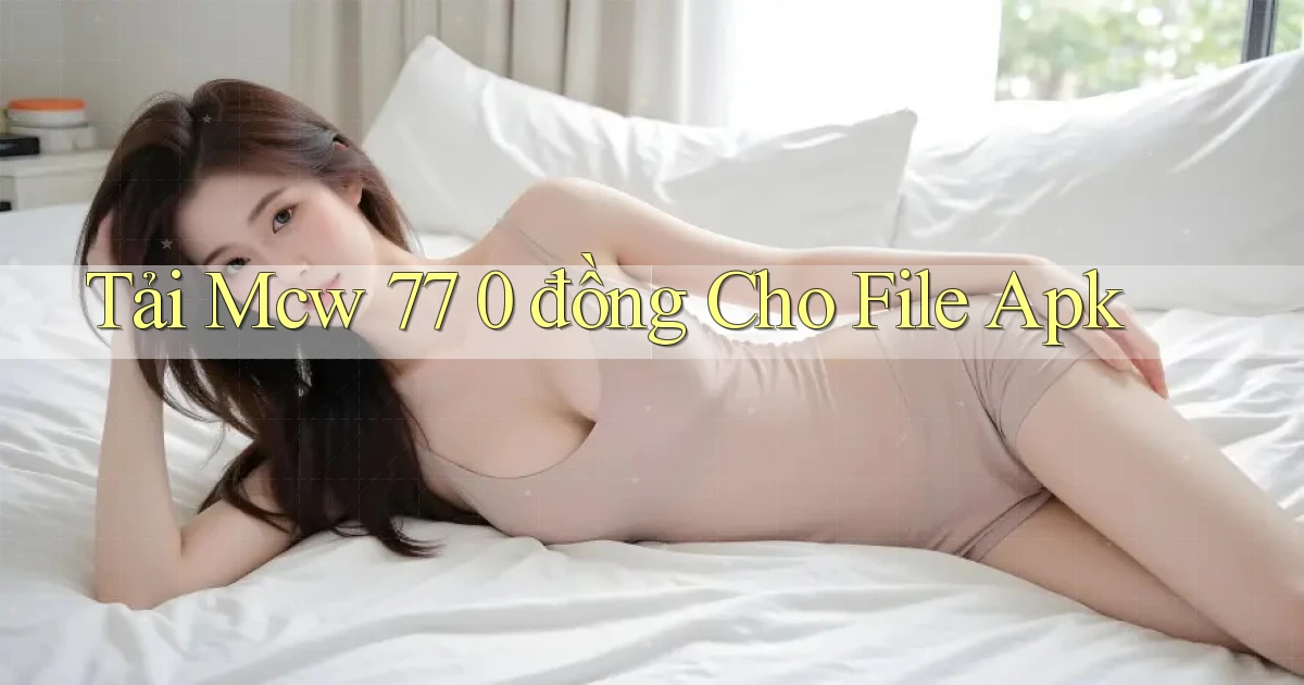 tải mcw 77 0 đồng cho file apk
