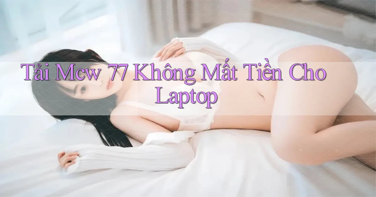 tải mcw 77 không mất tiền cho laptop