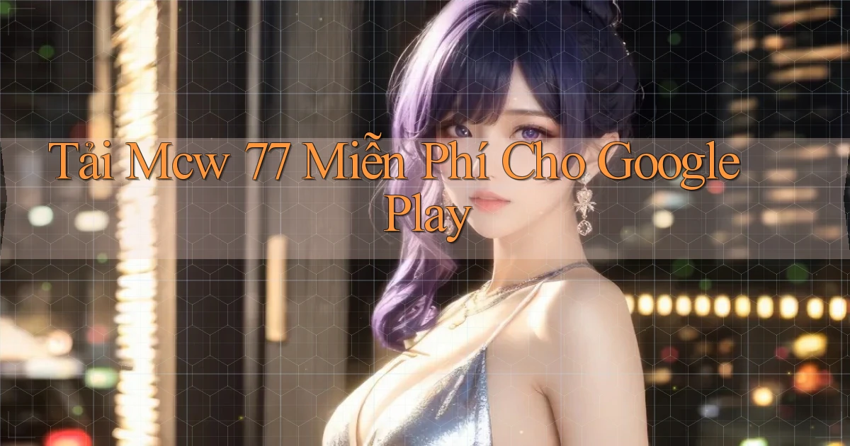 tải mcw 77 miễn phí cho google play