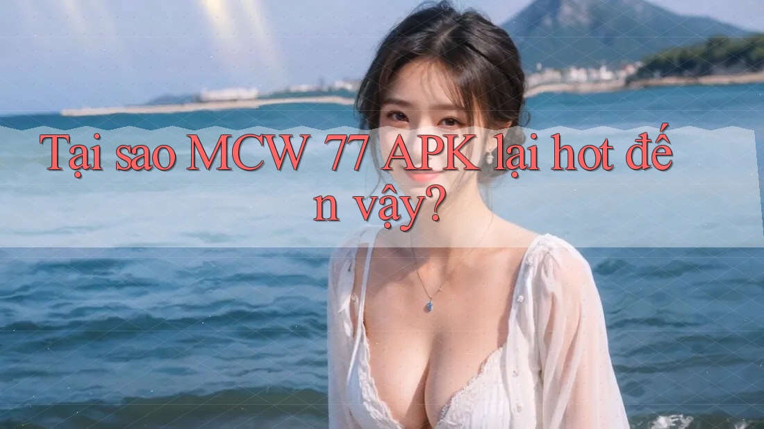 Tại sao MCW 77 APK lại hot đến vậy?