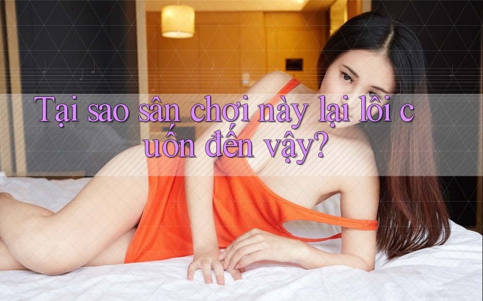 Tại sao sân chơi này lại lôi cuốn đến vậy? Tại sao sân chơi này lại lôi cuốn đến vậy?