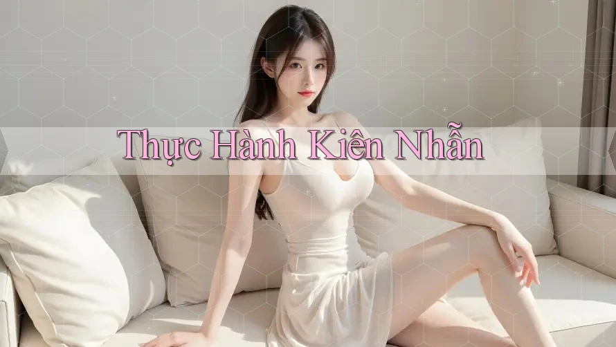 Thực Hành Kiên Nhẫn Thực Hành Kiên Nhẫn