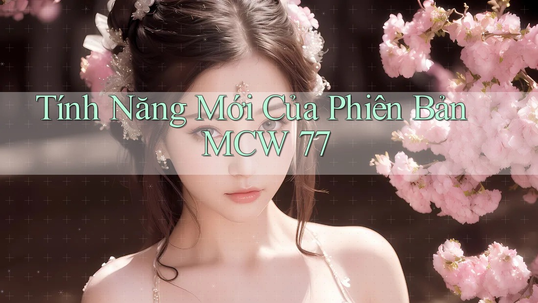 Tính Năng Mới Của Phiên Bản MCW 77