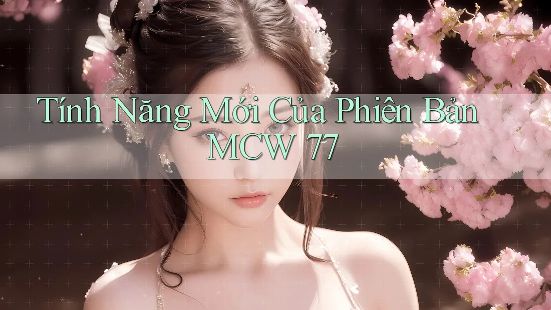 Tính Năng Mới Của Phiên Bản MCW 77 Tính Năng Mới Của Phiên Bản MCW 77