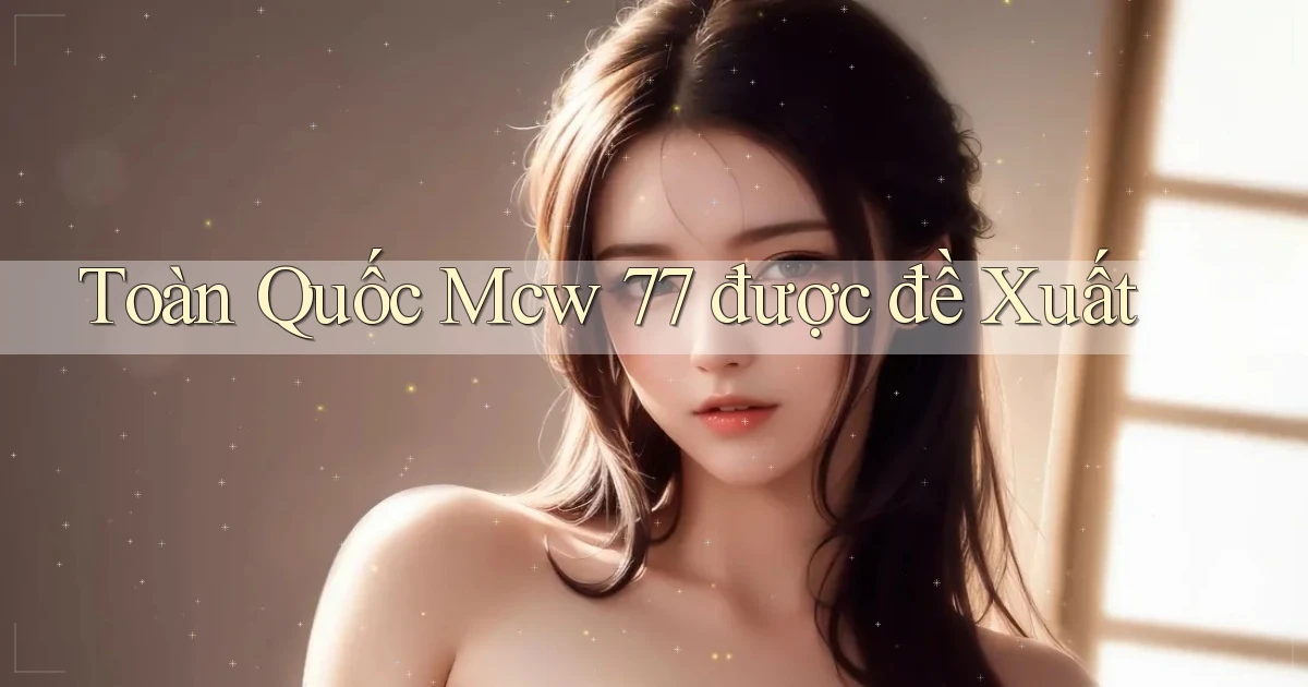 toàn quốc mcw 77 được đề xuất
