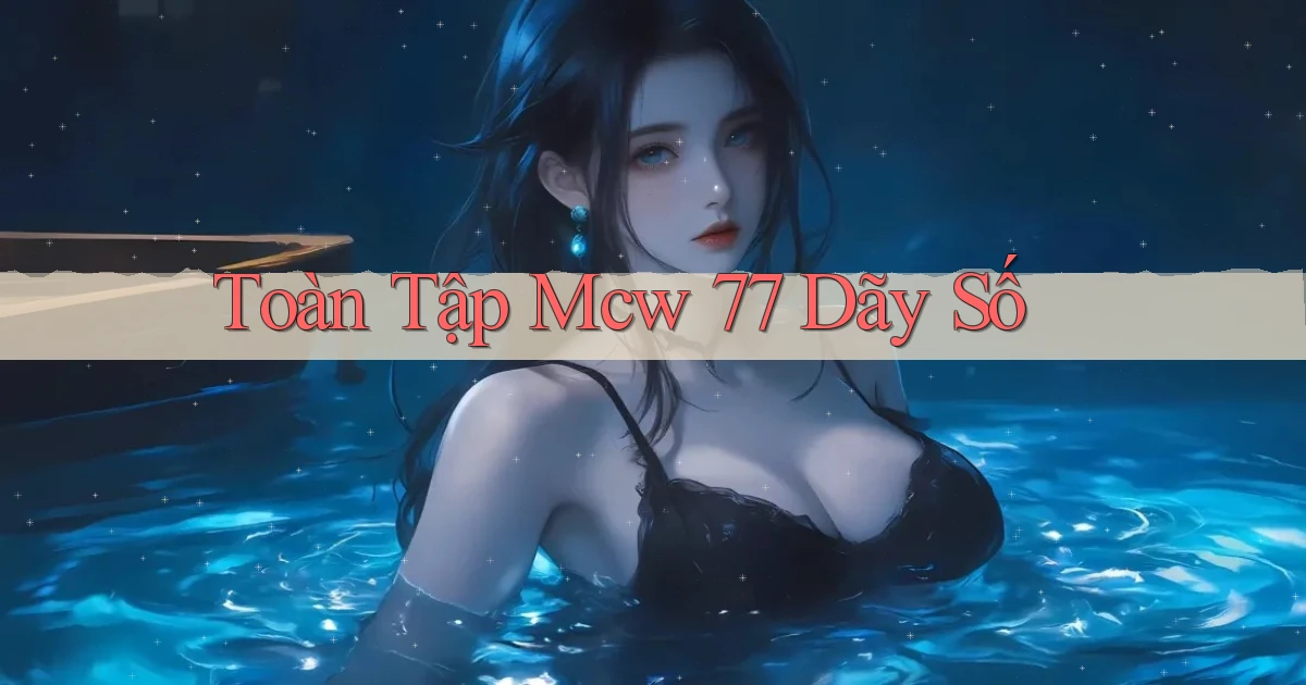 toàn tập mcw 77 dãy số