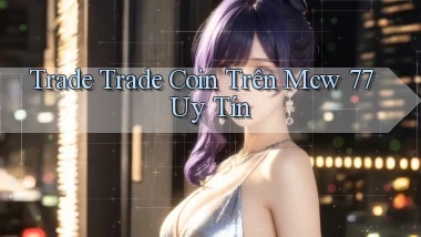 trade trade coin trên mcw 77 uy tín