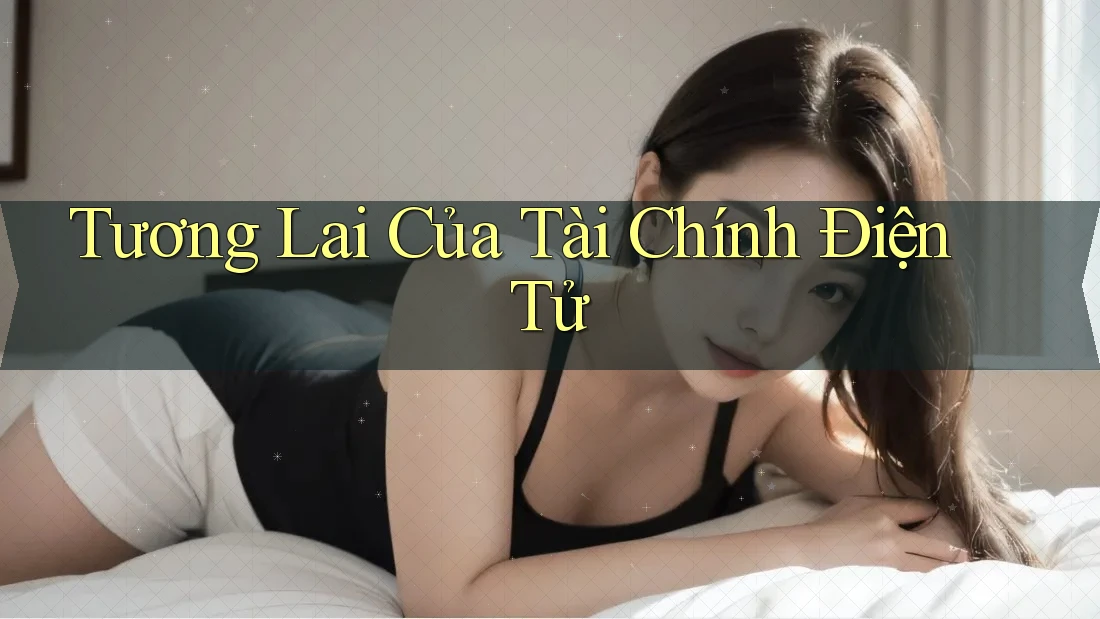 Tương Lai Của Tài Chính Điện Tử Tương Lai Của Tài Chính Điện Tử