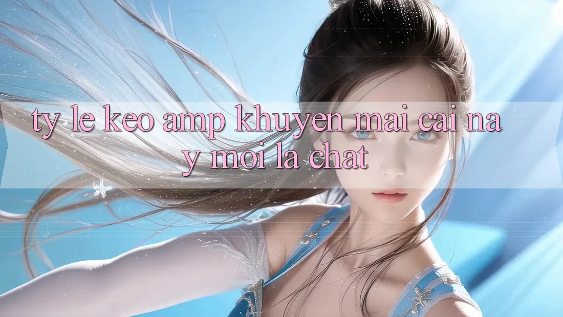 Tỷ lệ kèo & khuyến mãi – cái này mới là “chất” Tỷ lệ kèo & khuyến mãi – cái này mới là “chất”